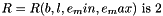 $ R = R(b , l , e_min, e_max)\mbox{ is }2 $